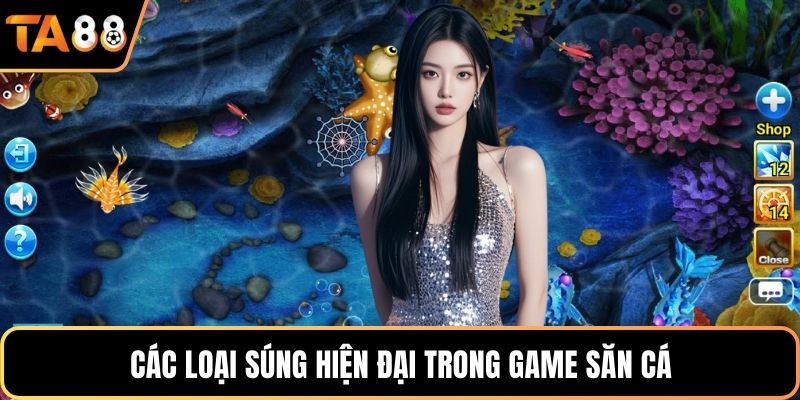 Các loại súng hiện đại trong game săn cá