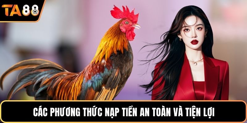 Các phương thức nạp tiền an toàn và tiện lợi