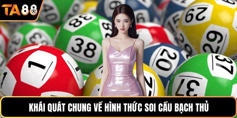 Khái quát chung về hình thức soi cầu bạch thủ