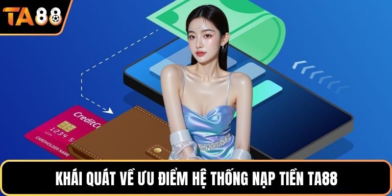 Khái quát về ưu điểm hệ thống nạp tiền Ta88