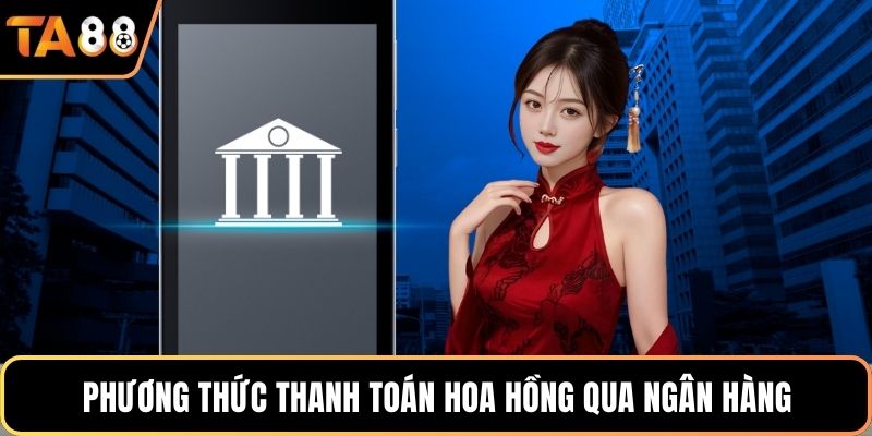 Phương thức thanh toán hoa hồng qua ngân hàng