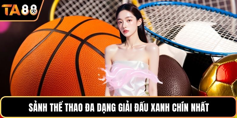 Sảnh thể thao đa dạng giải đấu xanh chín nhất