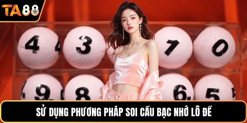 Sử dụng phương pháp soi cầu bạc nhớ lô đề