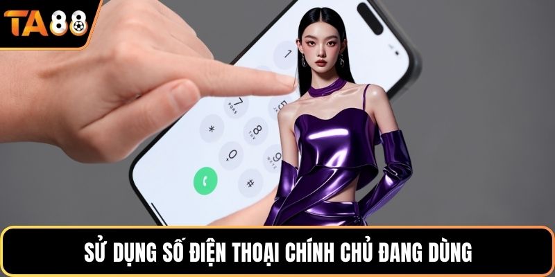 Sử dụng số điện thoại chính chủ đang dùng