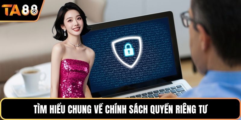 Tìm hiểu chung về chính sách quyền riêng tư
