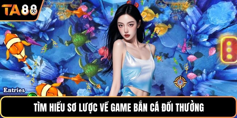 Tìm hiểu sơ lược về game bắn cá đổi thưởng