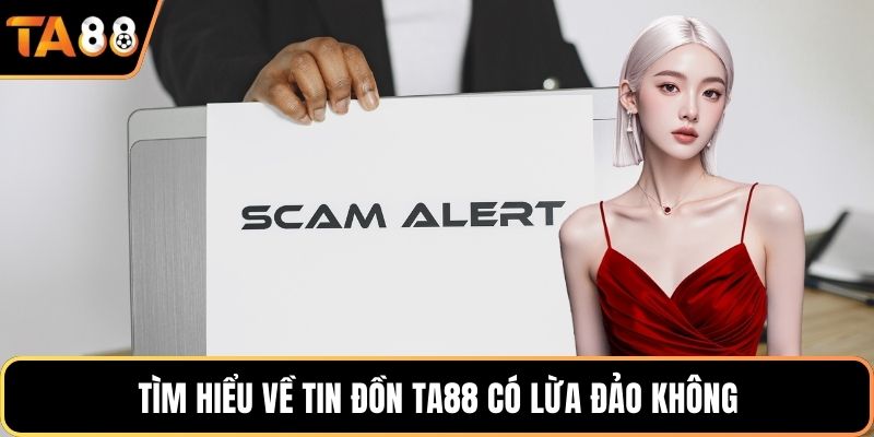 Tìm hiểu về tin đồn Ta88 có lừa đảo không