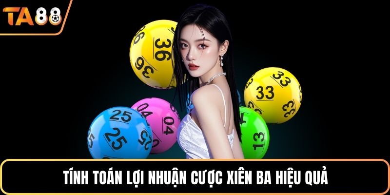 Tính toán lợi nhuận cược xiên ba hiệu quả