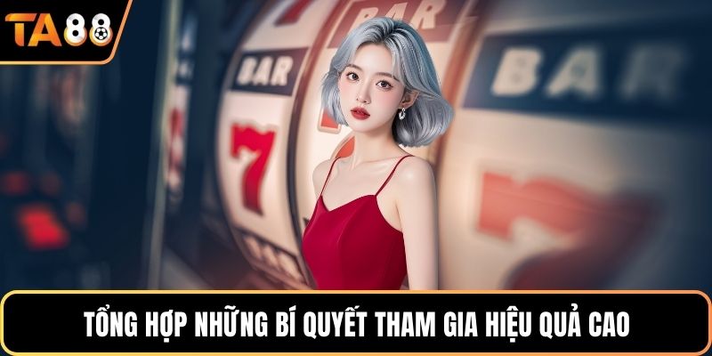Tổng hợp những bí quyết tham gia hiệu quả cao