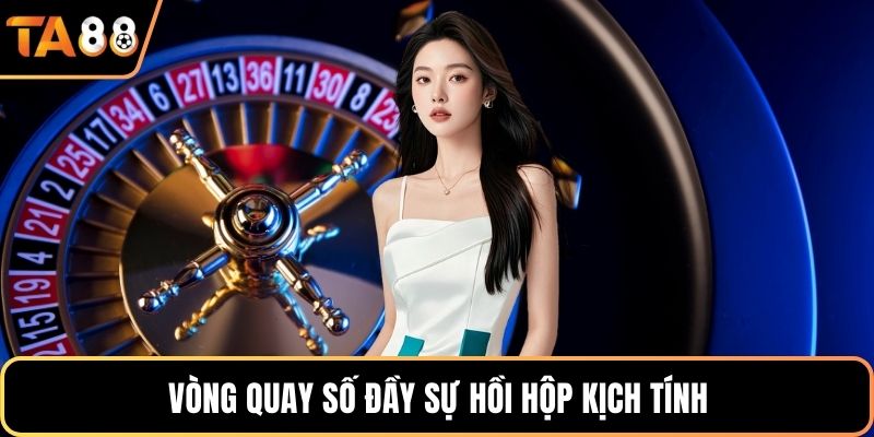 Vòng quay số đầy sự hồi hộp kịch tính